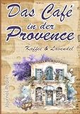 Das Café in der Provence - Kaffee & Lavendel: Journal Papier